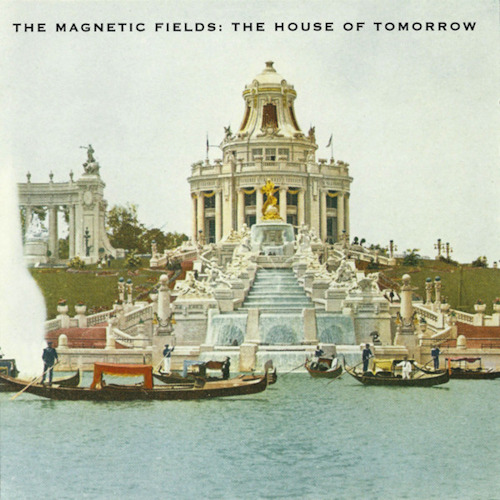 MAGNETIC FIELDS - HOUSE OF TOMORROW EPMAGNETIC FIELDS HOUSE OF TOMORROW.jpg